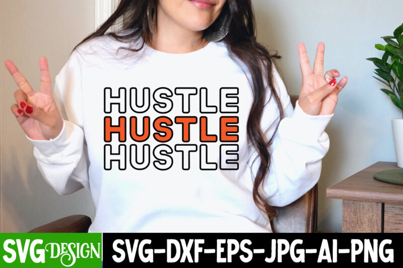 Hustle T-Shirt Design, Hustle SVG Cut File, Inspirational Bundle Svg, Motivational Svg Bundle, Quotes Svg,Positive Quote,Funny Quotes,Saying Svg,Hand Lettered,Svg,Png,Cricut Cut Files,Motivational Quote Svg Bundle Hand Lettered, Inspirational Quote Svg, Positive