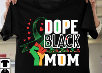Dope Black Mom T-Shirt Design, Dope Black Mom SVG Cut File, Make Every Month History Month T-Shirt Design , black lives matter t-shirt bundles,greatest black history month bundles t shirt
