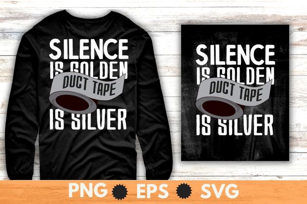 Silence Is Golden Duct Tape Is Silver Funny Sarcasm T-Shirt design svg