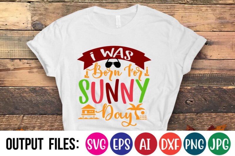 I WAS BORN FOR SUNNY DAY Vector t-shirt design