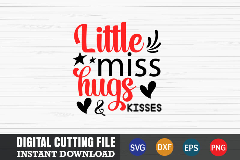 little miss hugs & kisses shirt,Valentine svg, Valentine Shirt svg, Mom svg, Mom Life, Svg, Dxf, Eps, Png Files for Cutting Machines Cameo Cricut, Valentine png,print template,Valentine svg shirt print