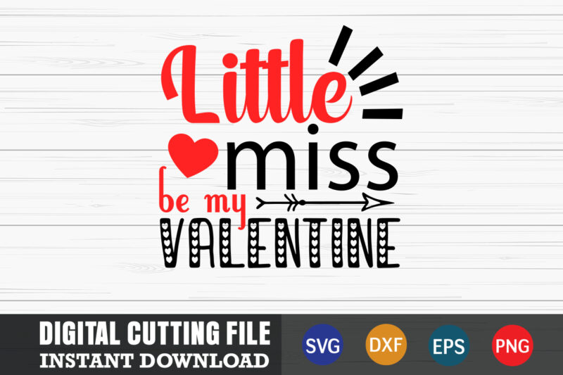 little miss be my valentine shirt,Valentine svg, Valentine Shirt svg, Mom svg, Mom Life, Svg, Dxf, Eps, Png Files for Cutting Machines Cameo Cricut, Valentine png,print template,Valentine svg shirt print