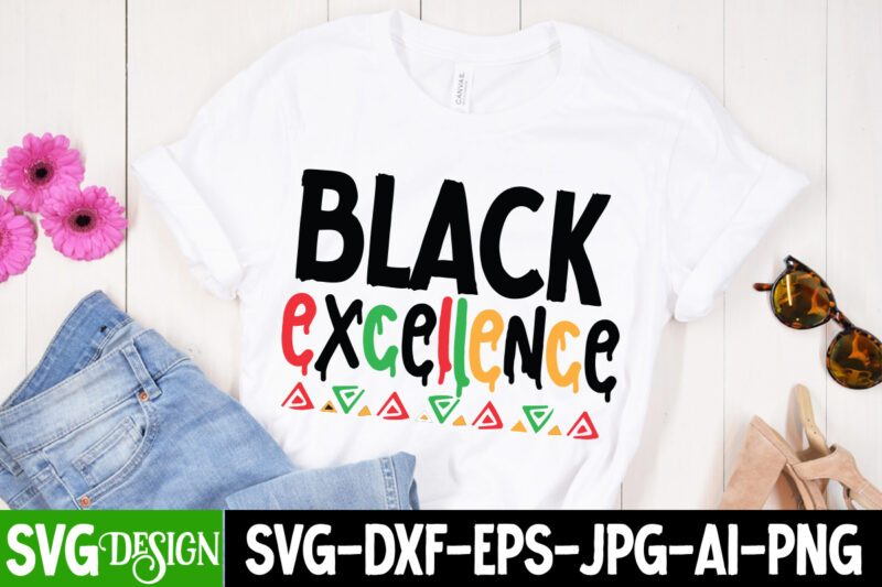 Black Excellece T-Shirt Design, Black Excellece SVG Cut File, Black Excellece Sublimation Design , Black History Month T-Shirt Design, black lives matter t-shirt bundles,greatest black history month bundles t shirt