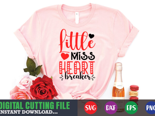 Little miss heart breaker shirt,valentine svg, valentine shirt svg, mom svg, mom life, svg, dxf, eps, png files for cutting machines cameo cricut, valentine png,print template,valentine svg shirt print template,valentine t shirt vector graphic