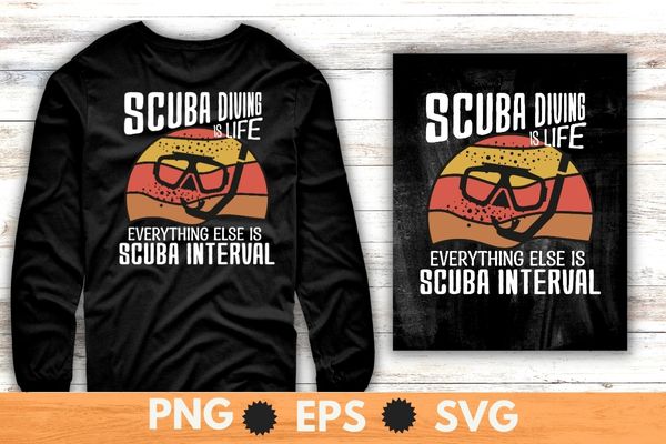 Scuba diving is life everything else is scuba interval vintage scuba dive T-shirt design svg, vintage, retro, sunset, scuba dive, sea underwater dive