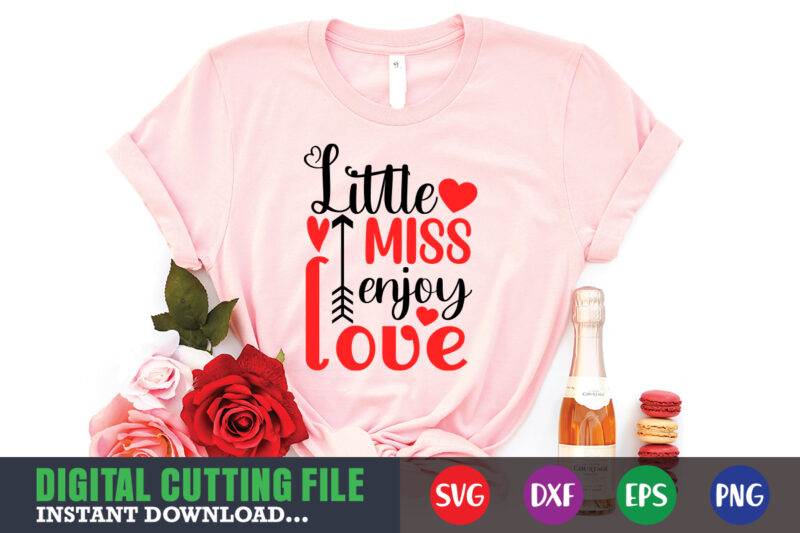 little miss enjoy love shirt,Valentine svg, Valentine Shirt svg, Mom svg, Mom Life, Svg, Dxf, Eps, Png Files for Cutting Machines Cameo Cricut, Valentine png,print template,Valentine svg shirt print template,Valentine