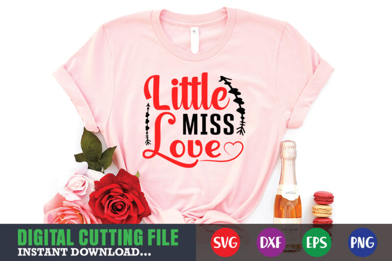 little miss love shirt,Valentine svg, Valentine Shirt svg, Mom svg, Mom Life, Svg, Dxf, Eps, Png Files for Cutting Machines Cameo Cricut, Valentine png,print template,Valentine svg shirt print template,Valentine sublimation