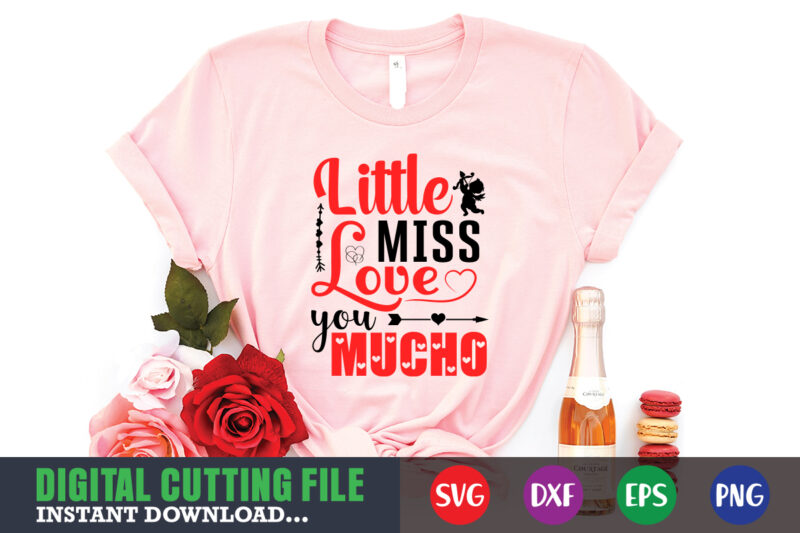 little miss love you mucho shirt,Valentine svg, Valentine Shirt svg, Mom svg, Mom Life, Svg, Dxf, Eps, Png Files for Cutting Machines Cameo Cricut, Valentine png,print template,Valentine svg shirt print