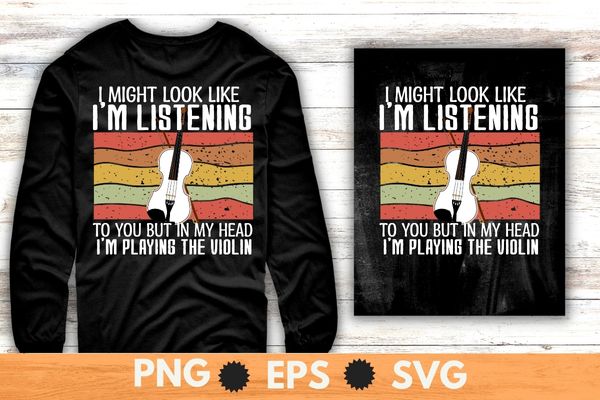 I might look like i am listening Music Treble-Maker T-Shirt design svg, Violin, Violinist Shirt – Treble Maker, Violin girl, violinist
