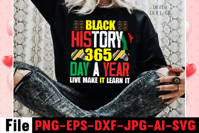 Black History 365 Day A Year Live Make It Learn It T-shirt Design,Being Black Is Dope T-shirt Design ,design bundle, juneteenth 1865 svg, juneteenth bundle, black lives matter svg bundle,