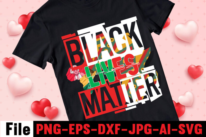 Black Lives Matter T-shirt Design,Black History Is American History T-shirt Design,Black And Prour T-shirt Design,Being Black Is Dope T-shirt Design ,design bundle, juneteenth 1865 svg, juneteenth bundle, black lives matter