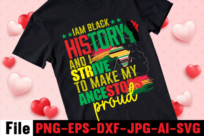 Iam Black History And I Strive To Make My Ancestors Proud T-shirt Design,Black Queen T-shirt Design,christmas tshirt design t-shirt, christmas tshirt design tree, christmas tshirt design tesco, t shirt design