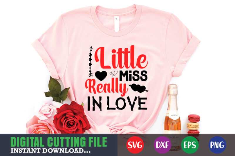 little miss really in love t-shirt, Valentine svg, Valentine Shirt svg, Mom svg, Mom Life, Svg, Dxf, Eps, Png Files for Cutting Machines Cameo Cricut, Valentine png,print template,Valentine svg shirt