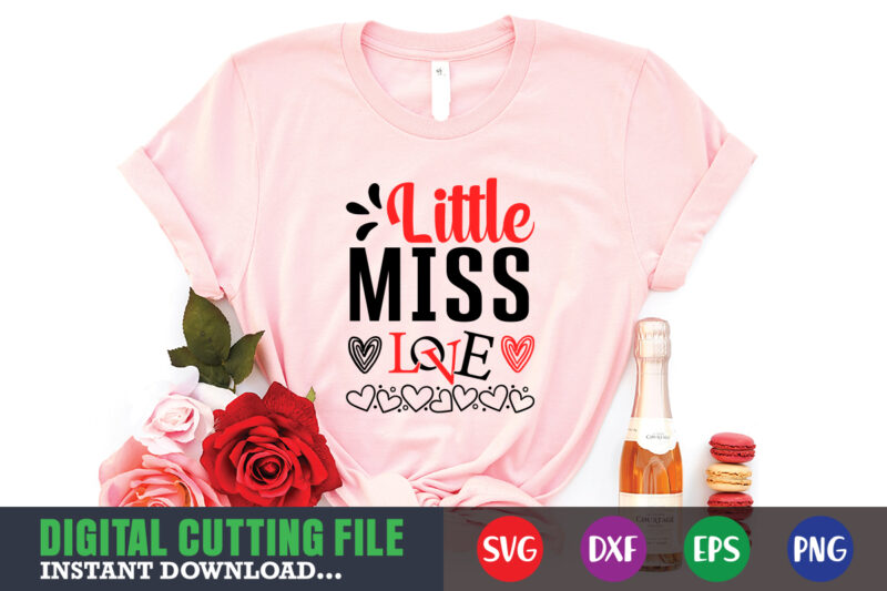 little miss love t-shirt, Valentine svg, Valentine Shirt svg, Mom svg, Mom Life, Svg, Dxf, Eps, Png Files for Cutting Machines Cameo Cricut, Valentine png,print template,Valentine svg shirt print template,Valentine