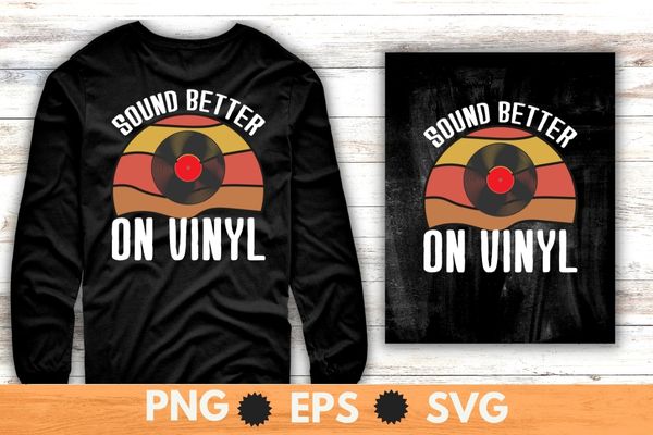 Sounds Better on Vinyl T-shirt Record album lover gift shirt design svg, Sounds Better on Vinyl T-shirt png, Vinyl Record shirt vector