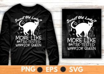 Sweet Old Lady more like Battle-Tested Warrior Queen Cat T-Shirt design svg, Cat lady T-Shirt, cat mom shirt