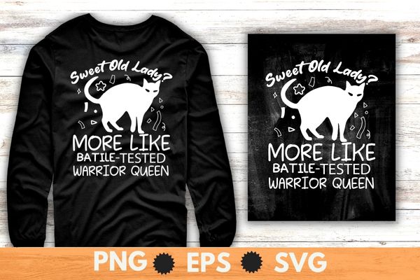 Sweet old lady more like battle-tested warrior queen cat t-shirt design svg, cat lady t-shirt, cat mom shirt Sweet old lady more like battle-tested warrior queen cat t-shirt design svg, cat lady t-shirt, cat mom shirt