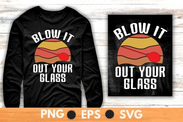 Vintage sunset Blow it out your glass Glassblower funny glass blower gift T-Shirt, Vintage sunset, Blow it out your glass, Glassblower