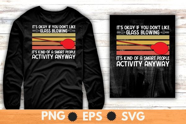 Vintage It’s okay if you don’t like glass blowing funny Glassblower glass blower gift T-Shirt, Vintage sunset, Blow it out your glass, Glassblower