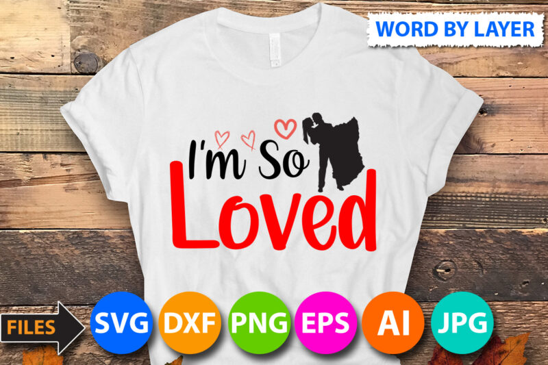 i'm so loved T-Shirt Design, i'm so loved SVG Cut File , Valentine svg, Kids Valentine svg Bundle, Valentine's Day svg, Love svg, Heart svg, Be mine svg, My first
