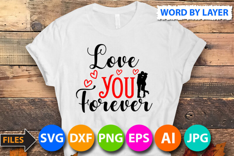 love you forever T-Shirt Design, love you forever SVG Cut File, Valentine svg, Kids Valentine svg Bundle, Valentine's Day svg, Love svg, Heart svg, Be mine svg, My first valentine's
