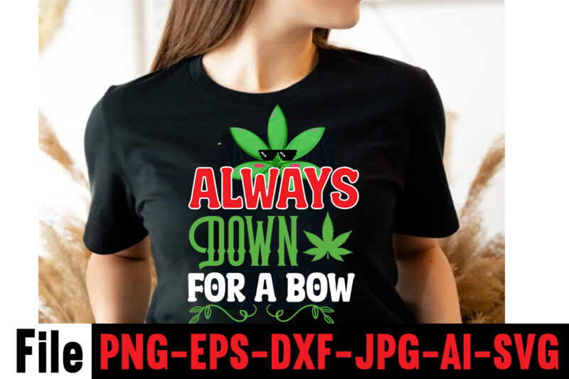 Always Down For A Bow T-shirt Design,Consent Is Sexy T-shrt Design ,Cannabis Saved My Life T-shirt Design,Weed MegaT-shirt Bundle ,adventure awaits shirts, adventure awaits t shirt, adventure buddies shirt, adventure