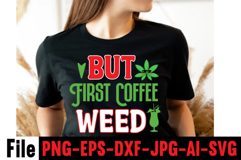 But First Coffee Weed T-shirt Design,Consent Is Sexy T-shrt Design ,Cannabis Saved My Life T-shirt Design,Weed MegaT-shirt Bundle ,adventure awaits shirts, adventure awaits t shirt, adventure buddies shirt, adventure buddies