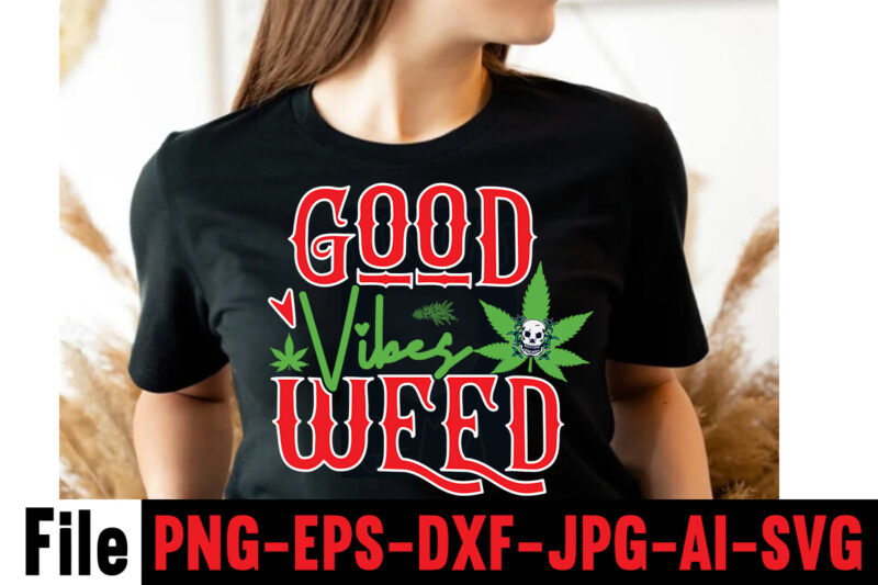 Good Vibes Weed T-shirt Design,Consent Is Sexy T-shrt Design ,Cannabis Saved My Life T-shirt Design,Weed MegaT-shirt Bundle ,adventure awaits shirts, adventure awaits t shirt, adventure buddies shirt, adventure buddies t