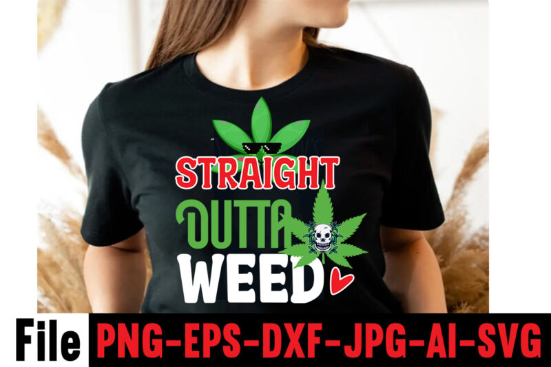 Straight Outta Weed T-shirt Design,Consent Is Sexy T-shrt Design ,Cannabis Saved My Life T-shirt Design,Weed MegaT-shirt Bundle ,adventure awaits shirts, adventure awaits t shirt, adventure buddies shirt, adventure buddies t