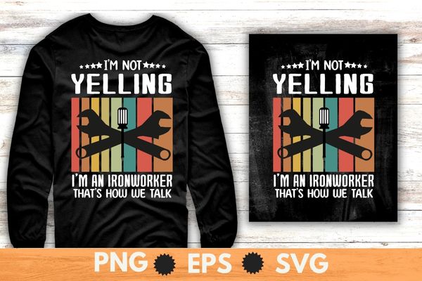 I’m not yelling I’m an Ironworker dad funny Welders T-Shirt design svg, Welding shirt png, Ironworker shirt design svg, Metalworkers eps, Mechanics shirt