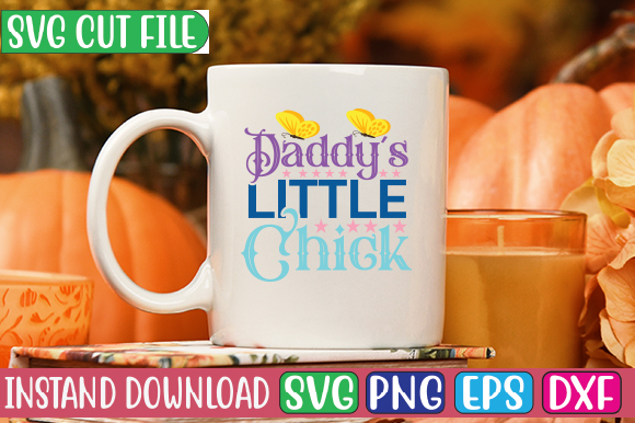 Daddy’s Little Chick SVG Cut File