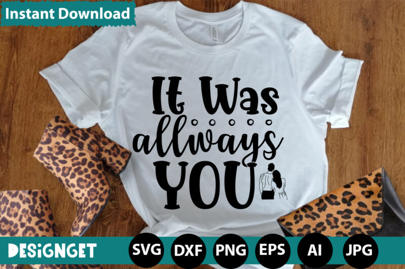 It Was Allways You T-shirt Design,Hugs Kisses And Valentine Wishes T-shirt Design, Valentine T-Shirt Design Bundle, Valentine T-Shirt Design Quotes, Coffee is My Valentine T-Shirt Design, Coffee is My Valentine