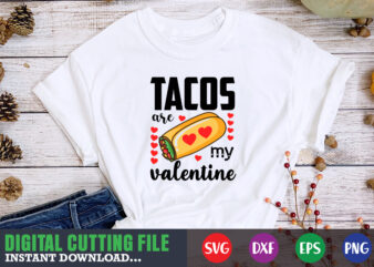 tacos are my valentine svg, Valentine Shirt svg, Mom svg, Mom Life, Svg, Dxf, Eps, Png Files for Cutting Machines Cameo Cricut, Valentine png,print template,Valentine svg shirt print template,Valentine sublimation t shirt designs for sale