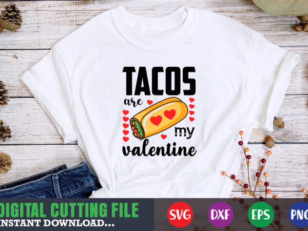 Tacos are my valentine svg, valentine shirt svg, mom svg, mom life, svg, dxf, eps, png files for cutting machines cameo cricut, valentine png,print template,valentine svg shirt print template,valentine sublimation t shirt designs for sale