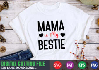 mama is my bestie svg, Valentine Shirt svg, Mom svg, Mom Life, Svg, Dxf, Eps, Png Files for Cutting Machines Cameo Cricut, Valentine png,print template,Valentine svg shirt print template,Valentine sublimation t shirt designs for sale