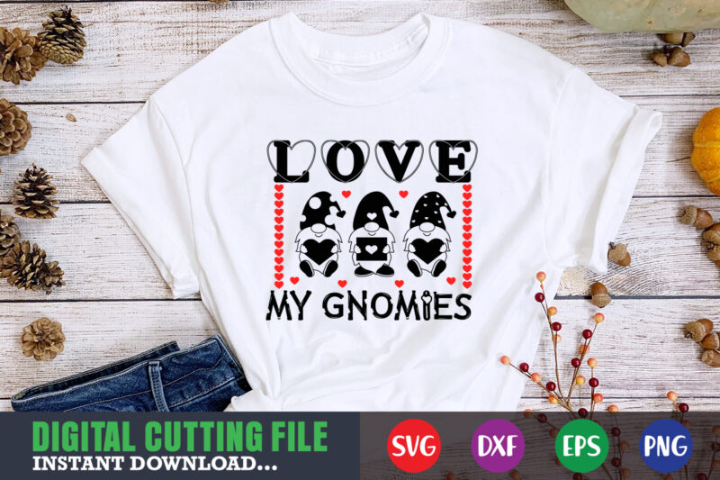love my gnomies svg, Valentine Shirt svg, Mom svg, Mom Life, Svg, Dxf, Eps, Png Files for Cutting Machines Cameo Cricut, Valentine png,print template,Valentine svg shirt print template,Valentine sublimation design