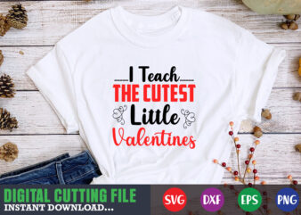 I teach the cutest little valetntine svg, Valentine Shirt svg, Mom svg, Mom Life, Svg, Dxf, Eps, Png Files for Cutting Machines Cameo Cricut, Valentine png,print template,Valentine svg shirt print