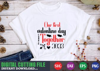our first valentine day together 2023 svg, Valentine Shirt svg, Mom svg, Mom Life, Svg, Dxf, Eps, Png Files for Cutting Machines Cameo Cricut, Valentine png,print template,Valentine svg shirt print
