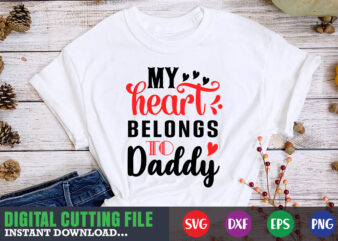 my heart belongs to daddy svg, Valentine Shirt svg, Mom svg, Mom Life, Svg, Dxf, Eps, Png Files for Cutting Machines Cameo Cricut, Valentine png,print template,Valentine svg shirt print template,Valentine