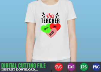 This teacher loves her kids svg, Valentine Shirt svg, Mom svg, Mom Life, Svg, Dxf, Eps, Png Files for Cutting Machines Cameo Cricut, Valentine png,print template,Valentine svg shirt print template,Valentine t shirt designs for sale