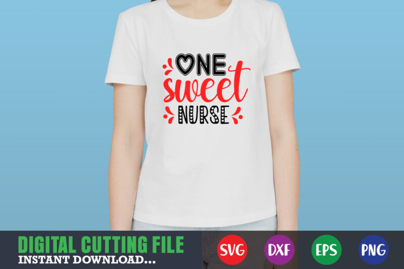 one sweet nurse svg, Valentine Shirt svg, Mom svg, Mom Life, Svg, Dxf, Eps, Png Files for Cutting Machines Cameo Cricut, Valentine png,print template,Valentine svg shirt print template,Valentine sublimation design