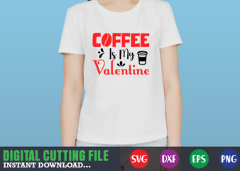 coffee is my valentine svg, Valentine Shirt svg, Mom svg, Mom Life, Svg, Dxf, Eps, Png Files for Cutting Machines Cameo Cricut, Valentine png,print template,Valentine svg shirt print template,Valentine sublimation