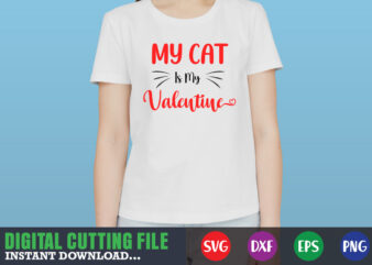 My cat is my valentine svg, Valentine Shirt svg, Mom svg, Mom Life, Svg, Dxf, Eps, Png Files for Cutting Machines Cameo Cricut, Valentine png,print template,Valentine svg shirt print template,Valentine sublimation design