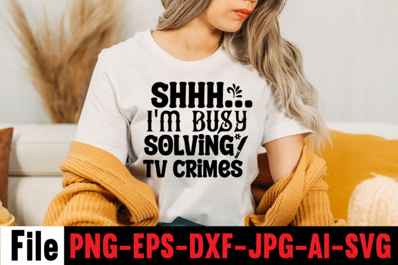 Shhh... I'm Busy Solving Tv Crimes T-shirt Design,svg design, svg files for cricut, free cricut designs, free svg designs, cricut svg, unicorn svg free, valentines svg, free svg designs for