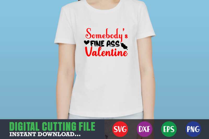 Somebody's fine ass Valentine svg, Valentine Shirt svg, Mom svg, Mom ...