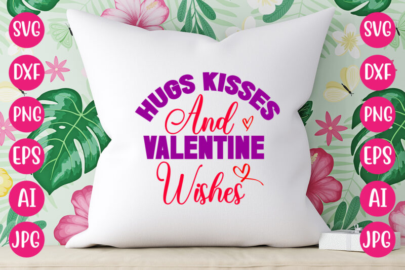 Hugs Kisses And Valentine Wishes TSHIRT DESIGN