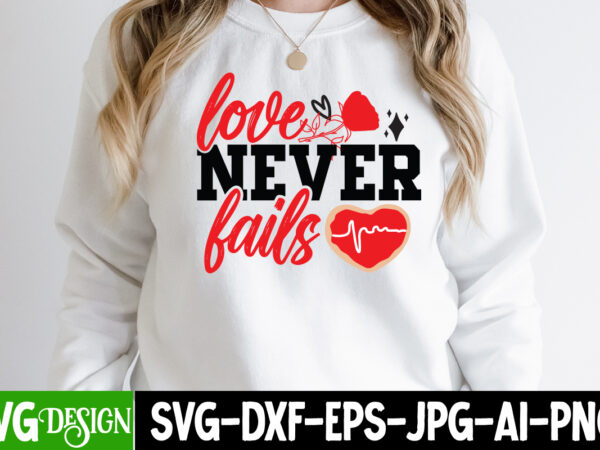 Love never fails t-shirt design, love never fails svg cut file, love sublimation design, love sublimation png , retro valentines svg bundle, retro valentine designs svg, valentine shirts svg, cute