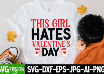 This Girl Hates Valentine s Day T-Shirt Design