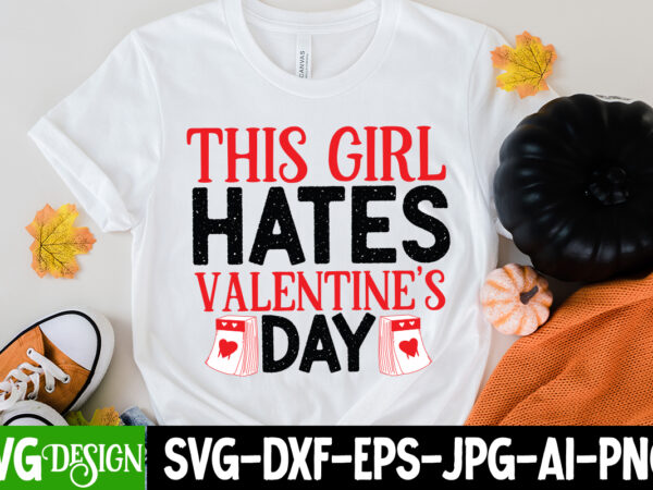 This girl hates valentine s day t-shirt design