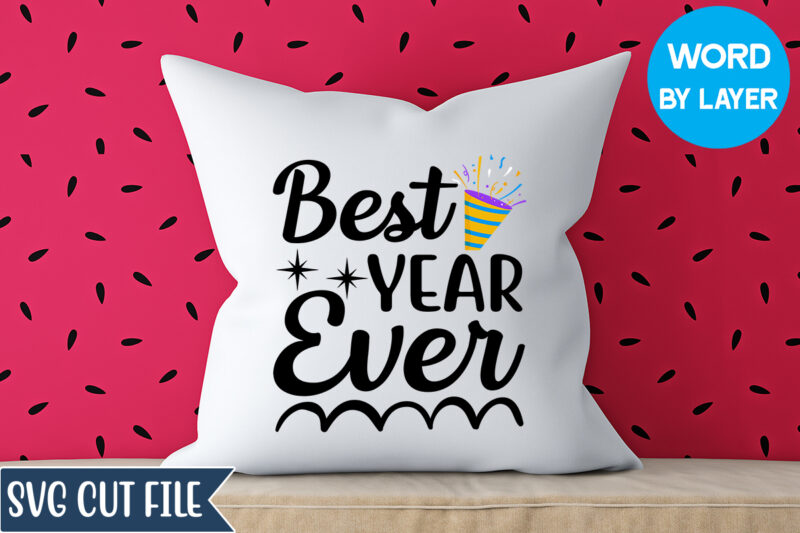 Best Year Ever Svg Design, Best Year Ever T-shirt Design, Happy New Year 2023 SVG Bundle, New Year SVG, New Year Outfit svg, New Year quotes svg, New Year Sublimation,Happy